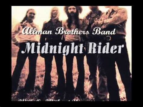 The Allman Brothers Band - Midnight Rider Lyrics | SongMeanings Midnight Rider The Allman Brothers Band 0 Tags Well, I've got to run to keep from hiding And I'm bound to …